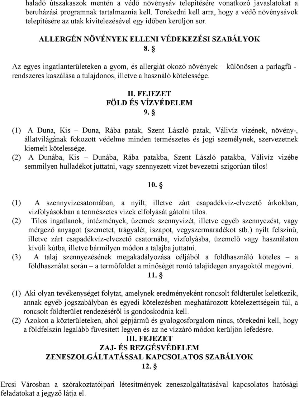 Az egyes ingatlanterületeken a gyom, és allergiát okozó növények különösen a parlagfű - rendszeres kaszálása a tulajdonos, illetve a használó kötelessége. II. FEJEZET FÖLD ÉS VÍZVÉDELEM 9.