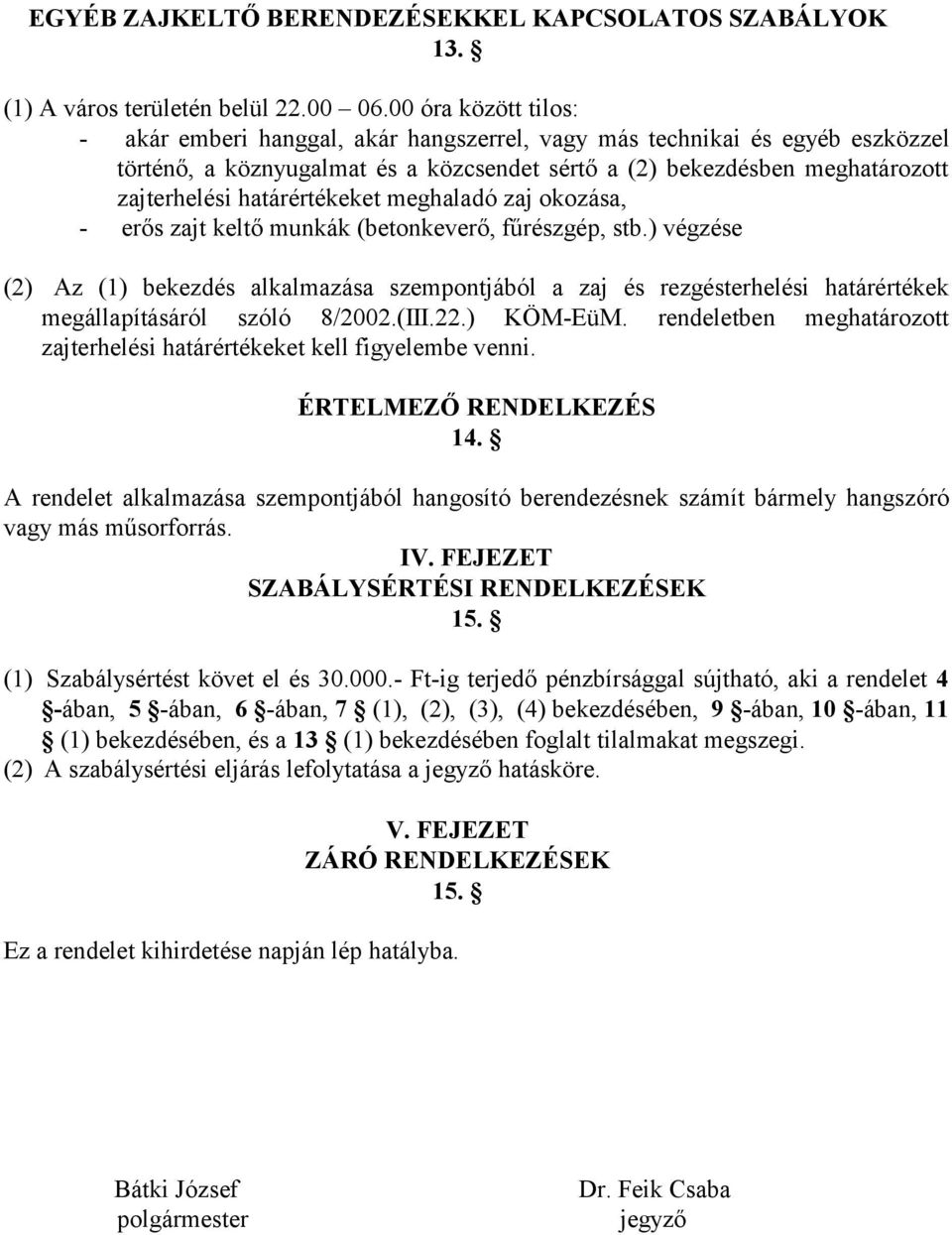 határértékeket meghaladó zaj okozása, - erős zajt keltő munkák (betonkeverő, fűrészgép, stb.