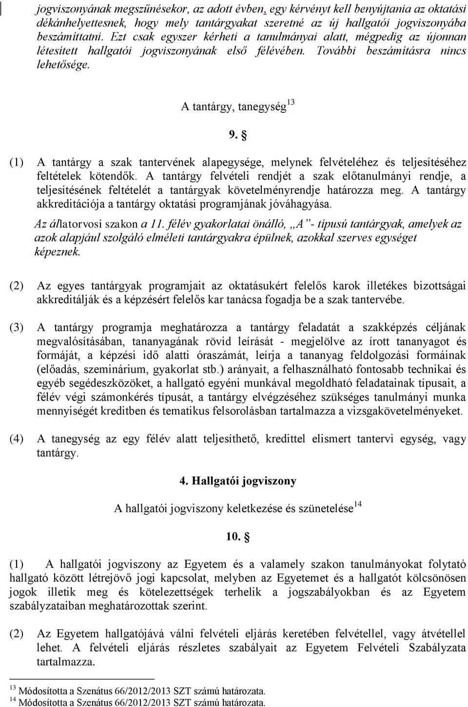 (1) A tantárgy a szak tantervének alapegysége, melynek felvételéhez és teljesítéséhez feltételek kötendők.