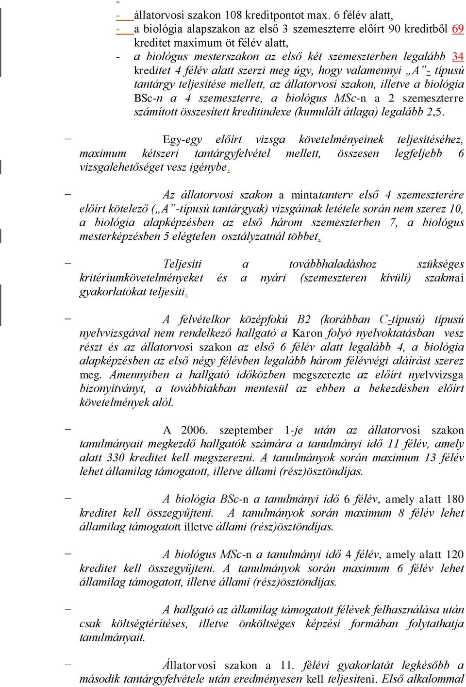 alatt szerzi meg úgy, hogy valamennyi A - típusú tantárgy teljesítése mellett, az állatorvosi szakon, illetve a biológia BSc-n a 4 szemeszterre, a biológus MSc-n a 2 szemeszterre számított