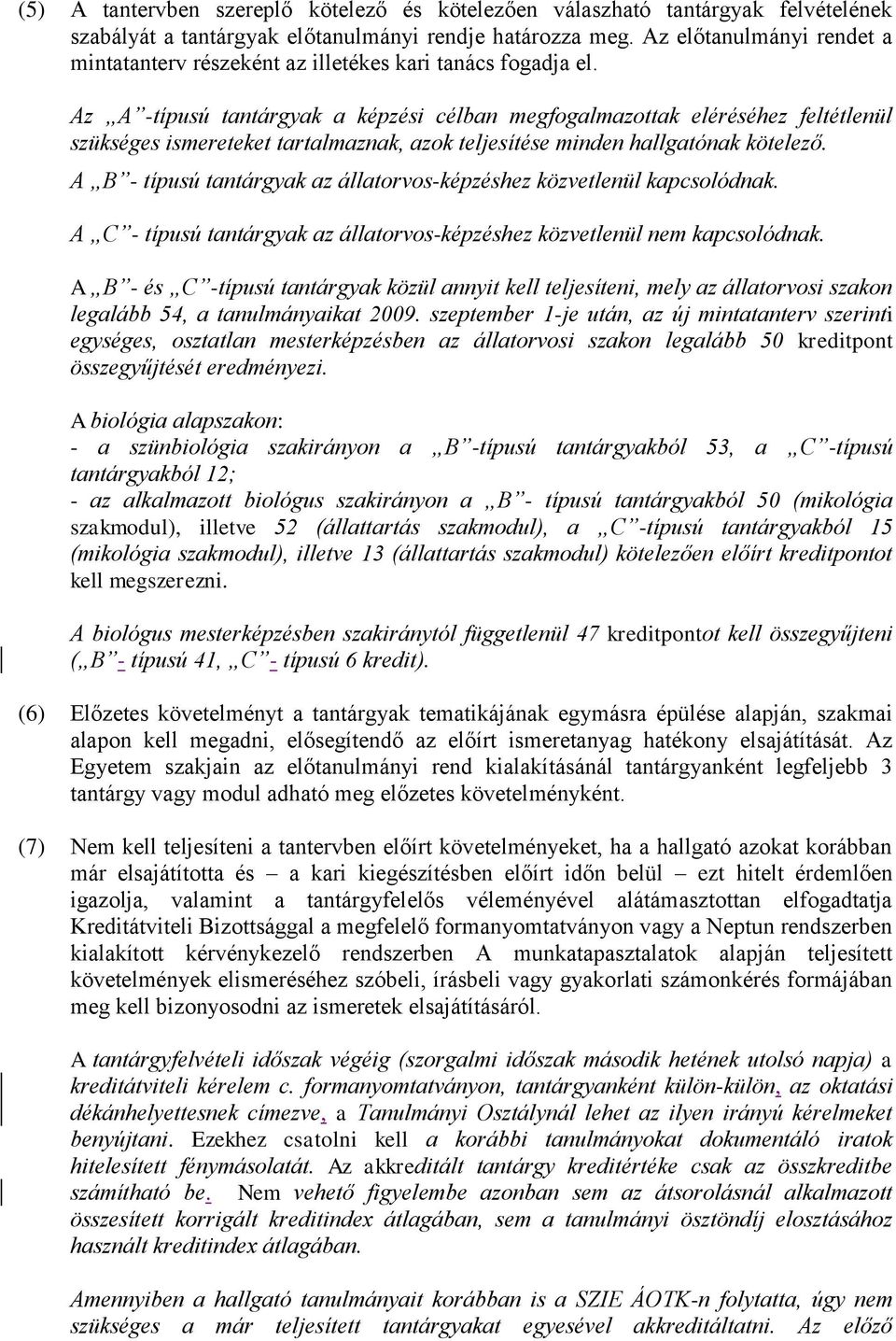 Az A -típusú tantárgyak a képzési célban megfogalmazottak eléréséhez feltétlenül szükséges ismereteket tartalmaznak, azok teljesítése minden hallgatónak kötelező.