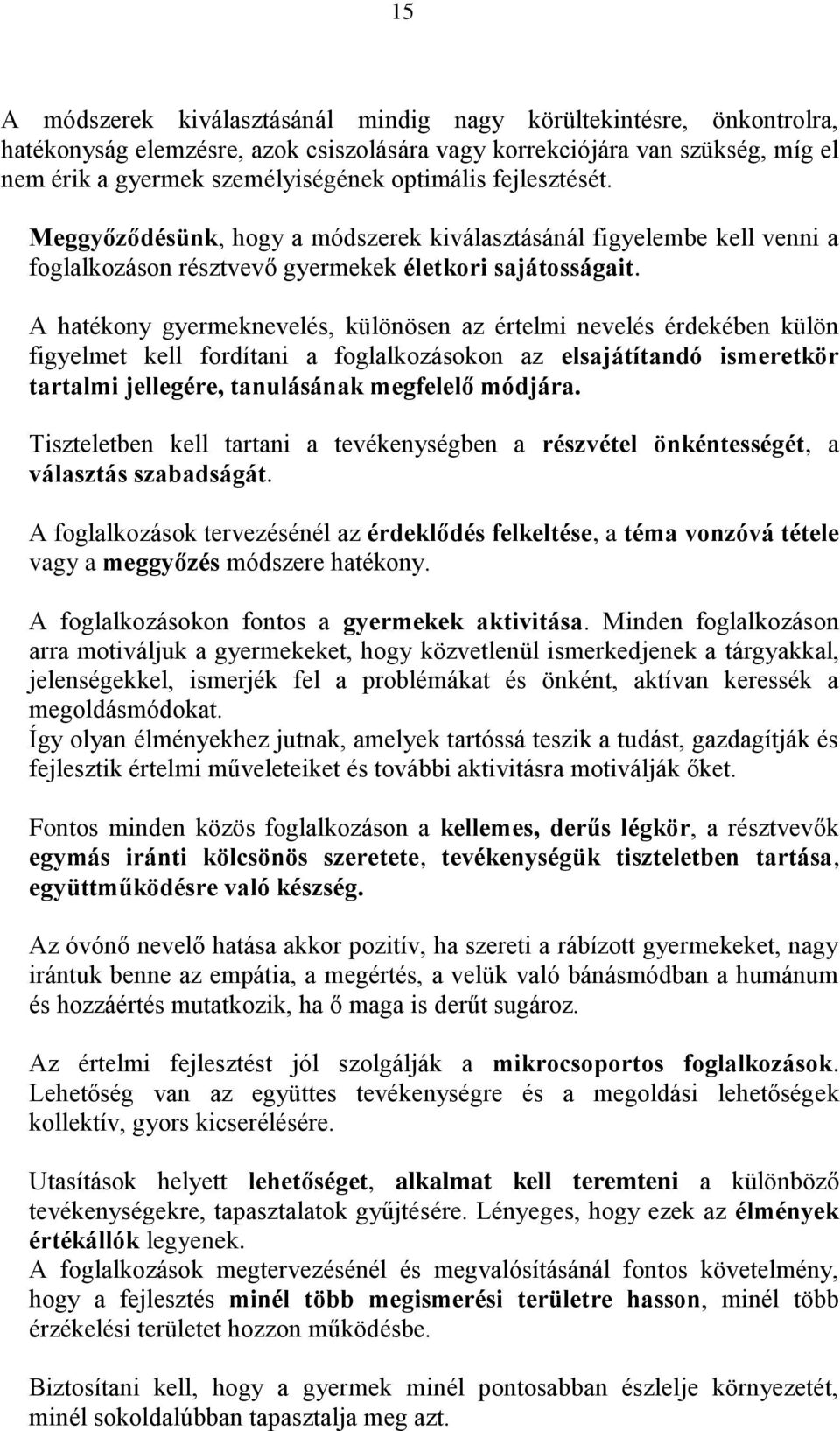 A hatékony gyermeknevelés, különösen az értelmi nevelés érdekében külön figyelmet kell fordítani a foglalkozásokon az elsajátítandó ismeretkör tartalmi jellegére, tanulásának megfelelő módjára.