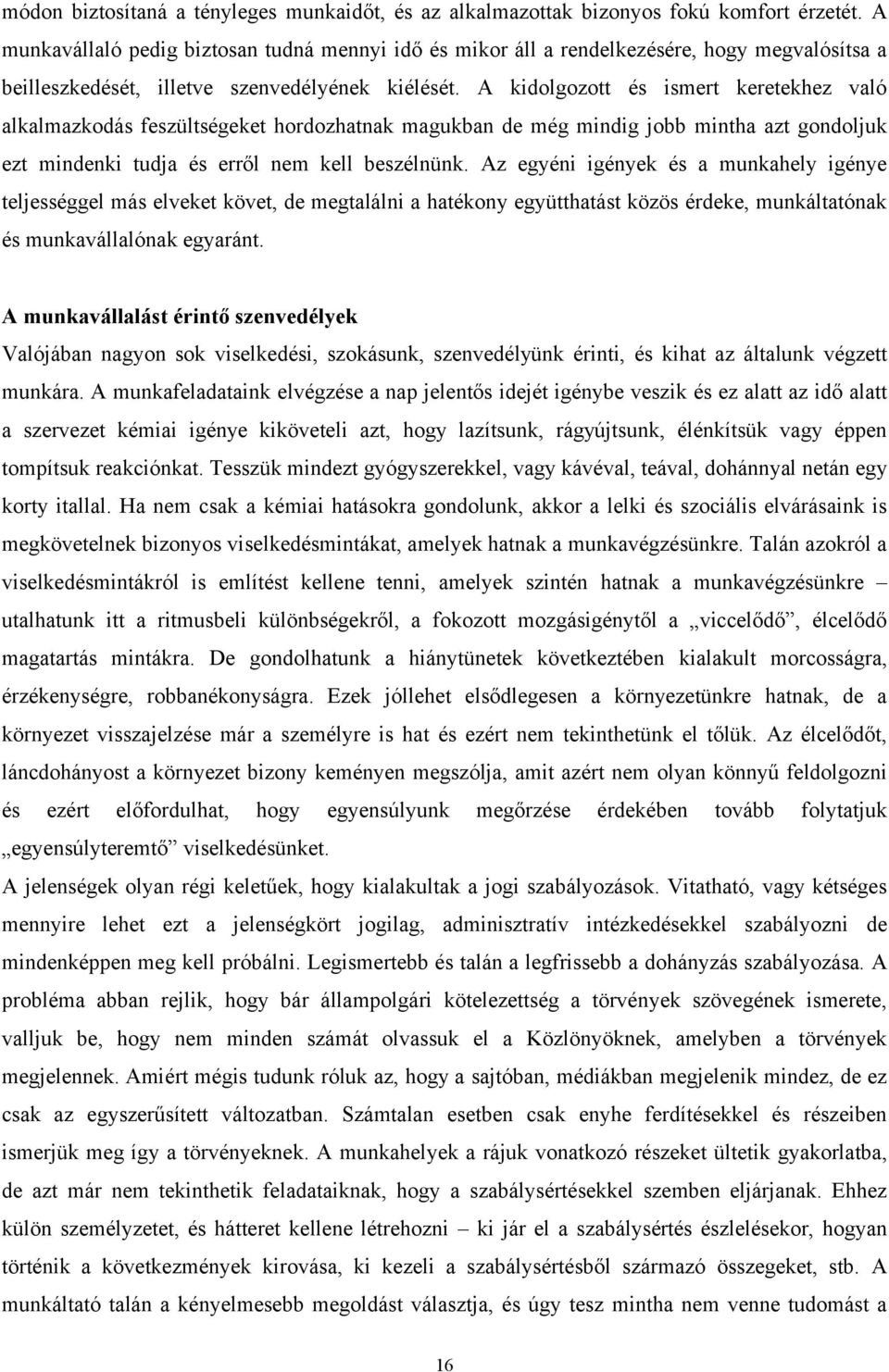 A kidolgozott és ismert keretekhez való alkalmazkodás feszültségeket hordozhatnak magukban de még mindig jobb mintha azt gondoljuk ezt mindenki tudja és erről nem kell beszélnünk.