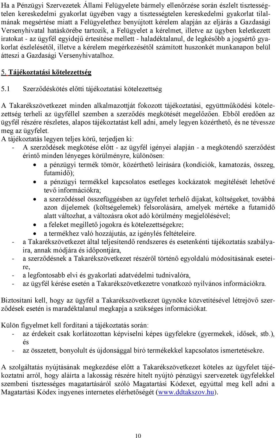 mellett - haladéktalanul, de legkésőbb a jogsértő gyakorlat észlelésétől, illetve a kérelem megérkezésétől számított huszonkét munkanapon belül átteszi a Gazdasági Versenyhivatalhoz. 5.