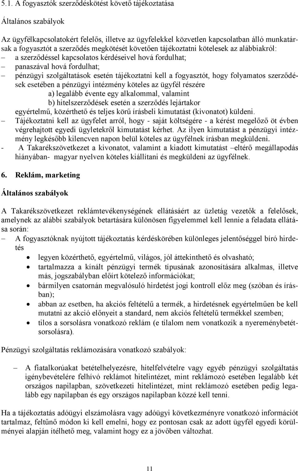 fogyasztót, hogy folyamatos szerződések esetében a pénzügyi intézmény köteles az ügyfél részére a) legalább évente egy alkalommal, valamint b) hitelszerződések esetén a szerződés lejártakor