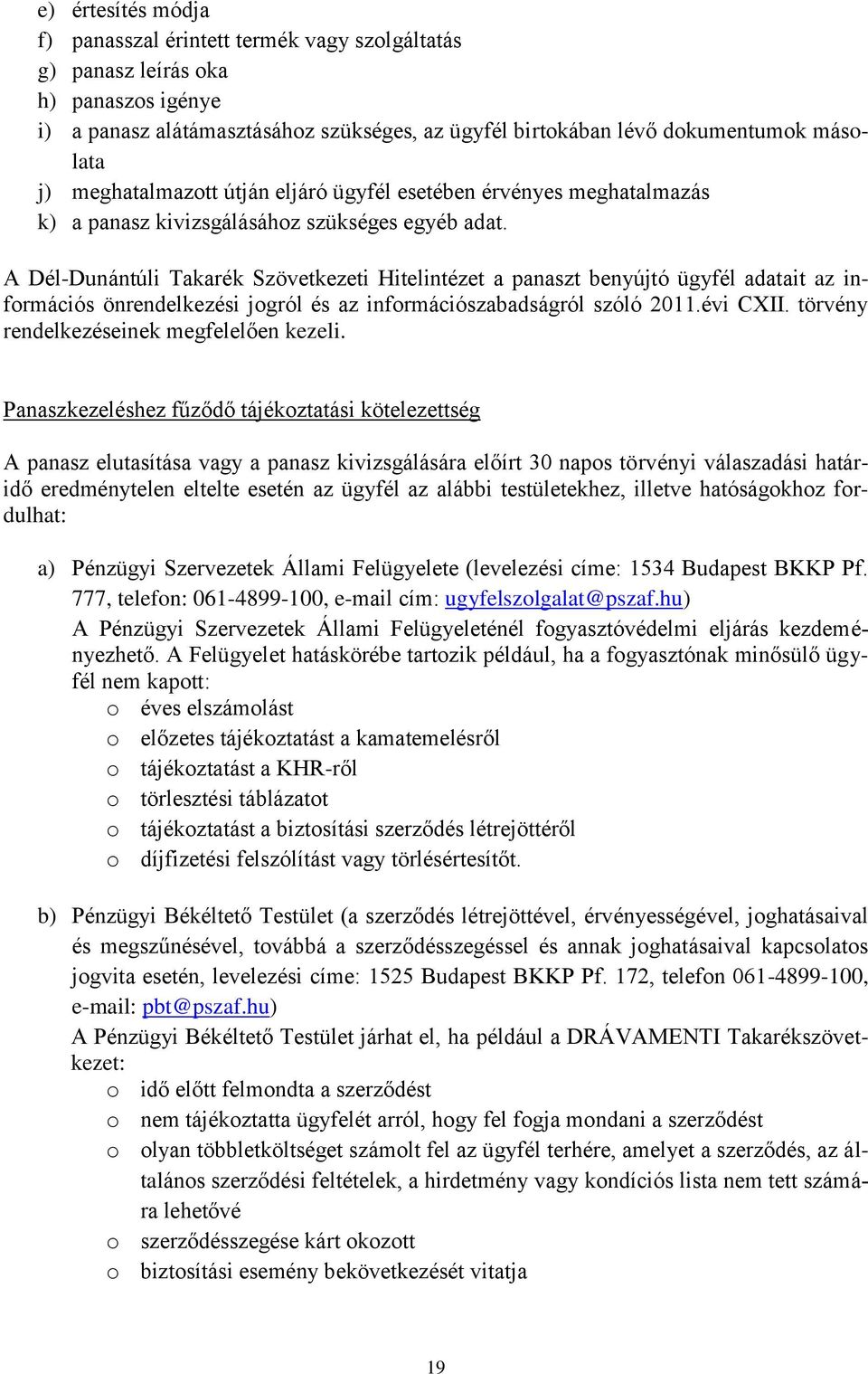 A Dél-Dunántúli Takarék Szövetkezeti Hitelintézet a panaszt benyújtó ügyfél adatait az információs önrendelkezési jogról és az információszabadságról szóló 2011.évi CXII.