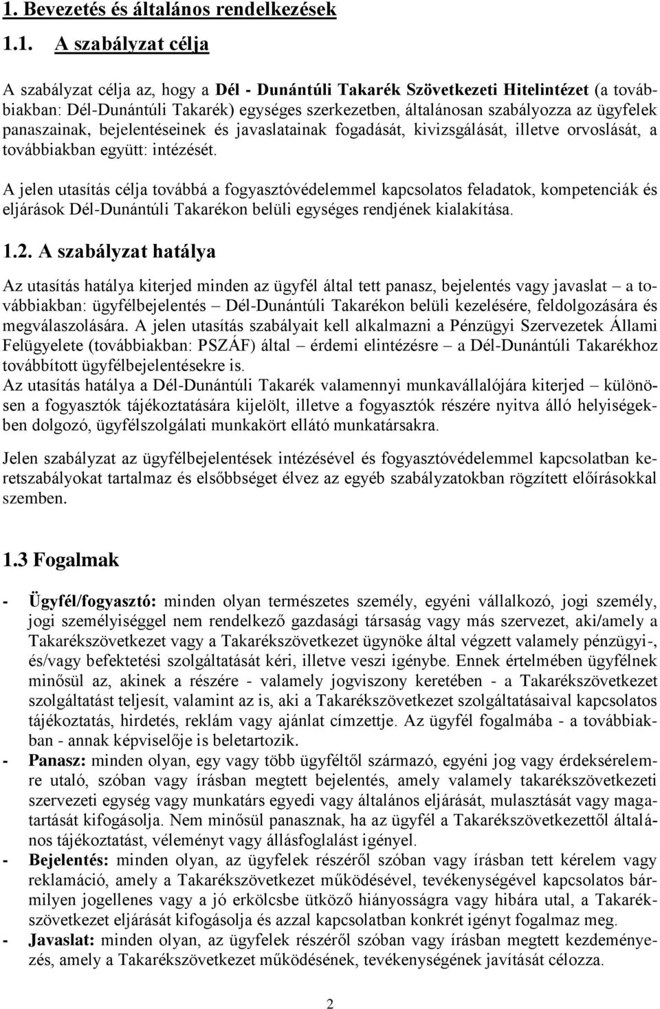 A jelen utasítás célja továbbá a fogyasztóvédelemmel kapcsolatos feladatok, kompetenciák és eljárások Dél-Dunántúli Takarékon belüli egységes rendjének kialakítása. 1.2.