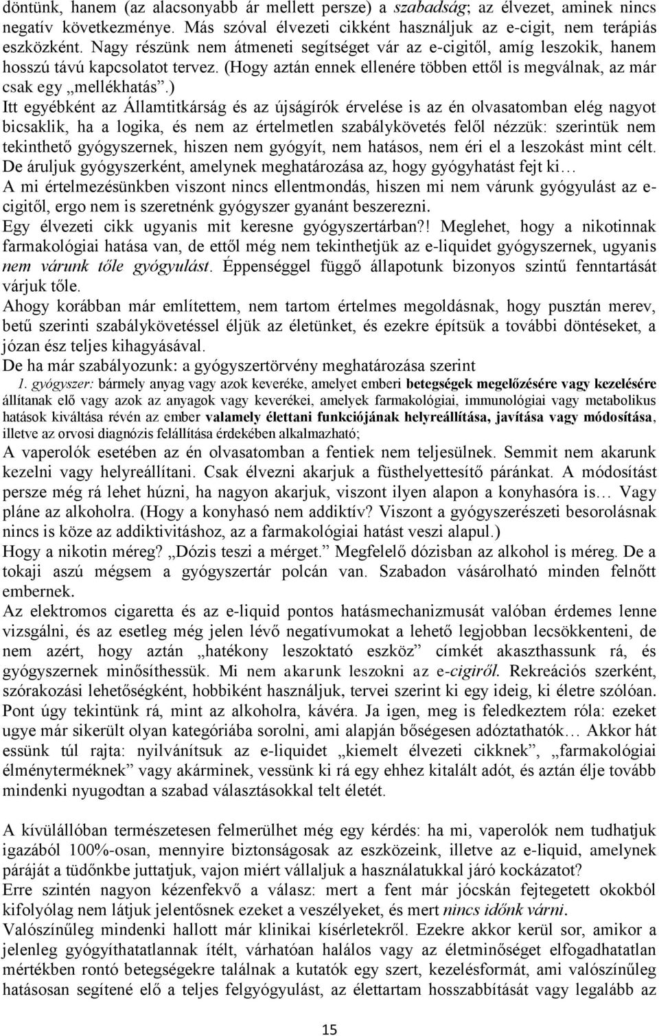 ) Itt egyébként az Államtitkárság és az újságírók érvelése is az én olvasatomban elég nagyot bicsaklik, ha a logika, és nem az értelmetlen szabálykövetés felől nézzük: szerintük nem tekinthető