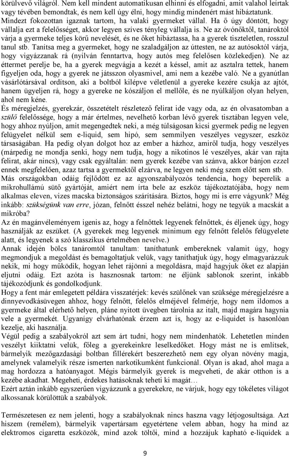 Ne az óvónőktől, tanároktól várja a gyermeke teljes körű nevelését, és ne őket hibáztassa, ha a gyerek tiszteletlen, rosszul tanul stb.