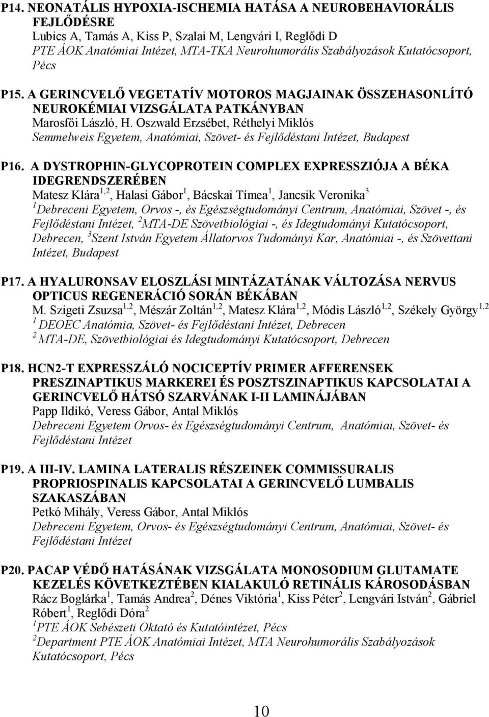 Oszwald Erzsébet, Réthelyi Miklós Semmelweis Egyetem, Anatómiai, Szövet- és Fejlődéstani Intézet, Budapest P16.