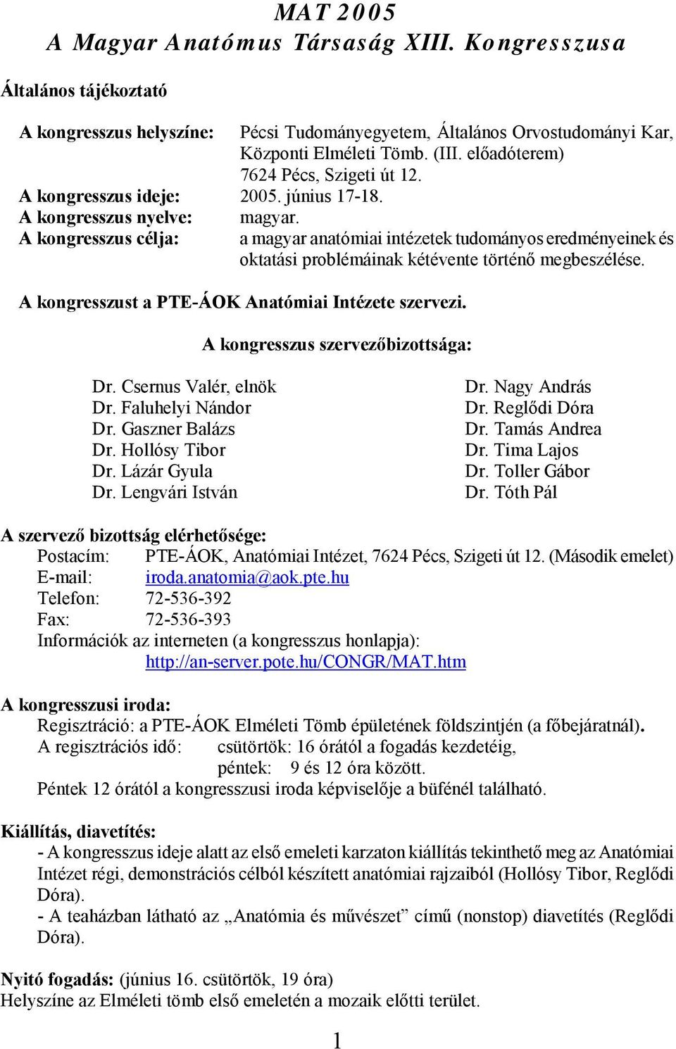 a magyar anatómiai intézetek tudományos eredményeinek és oktatási problémáinak kétévente történő megbeszélése. A kongresszust a PTE-ÁOK Anatómiai Intézete szervezi.