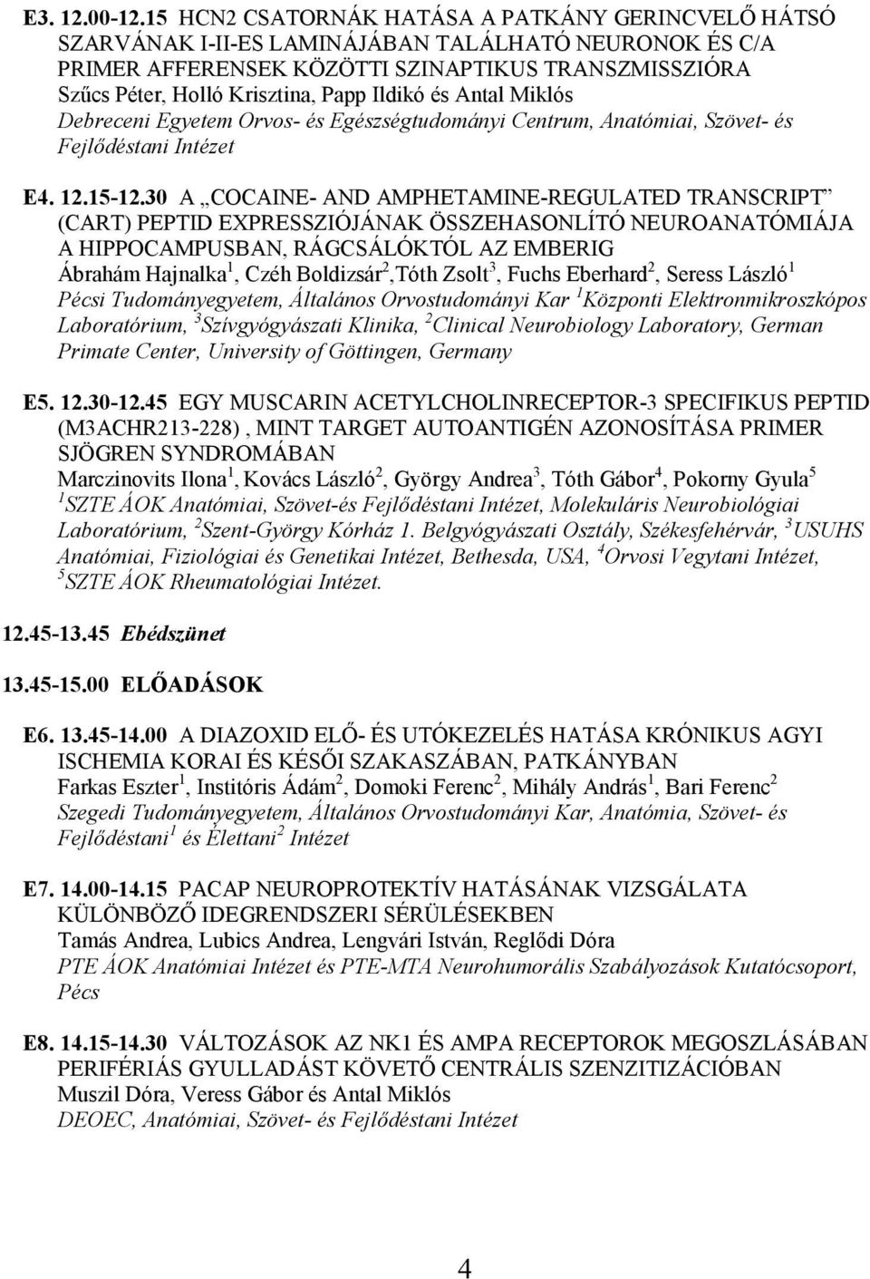 Ildikó és Antal Miklós Debreceni Egyetem Orvos- és Egészségtudományi Centrum, Anatómiai, Szövet- és Fejlődéstani Intézet E4. 12.15-12.