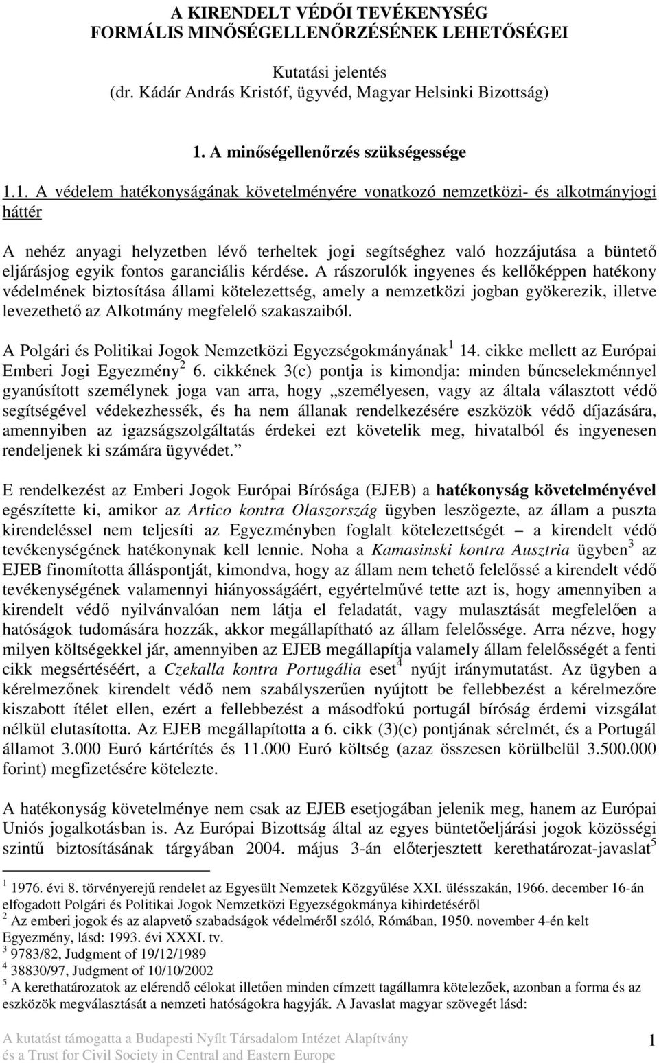 1. A védelem hatékonyságának követelményére vonatkozó nemzetközi- és alkotmányjogi háttér A nehéz anyagi helyzetben lévı terheltek jogi segítséghez való hozzájutása a büntetı eljárásjog egyik fontos