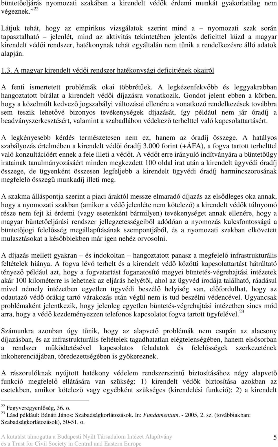 hatékonynak tehát egyáltalán nem tőnik a rendelkezésre álló adatok alapján. 1.3. A magyar kirendelt védıi rendszer hatékonysági deficitjének okairól A fenti ismertetett problémák okai többrétőek.