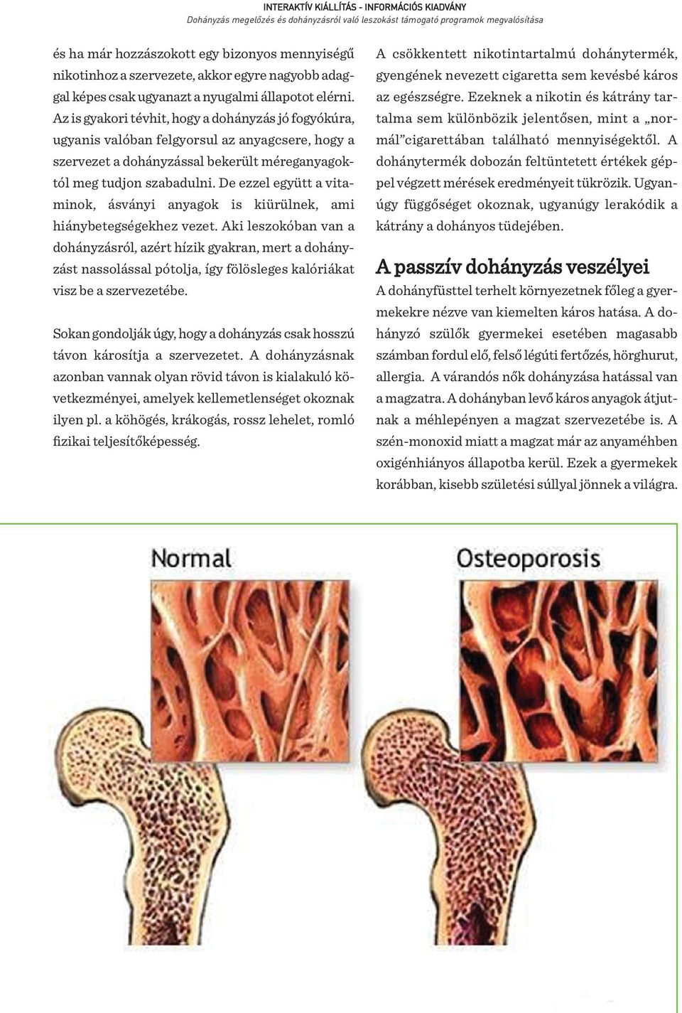 De ezzel együtt a vitaminok, ásványi anyagok is kiürülnek, ami hiánybetegségekhez vezet.