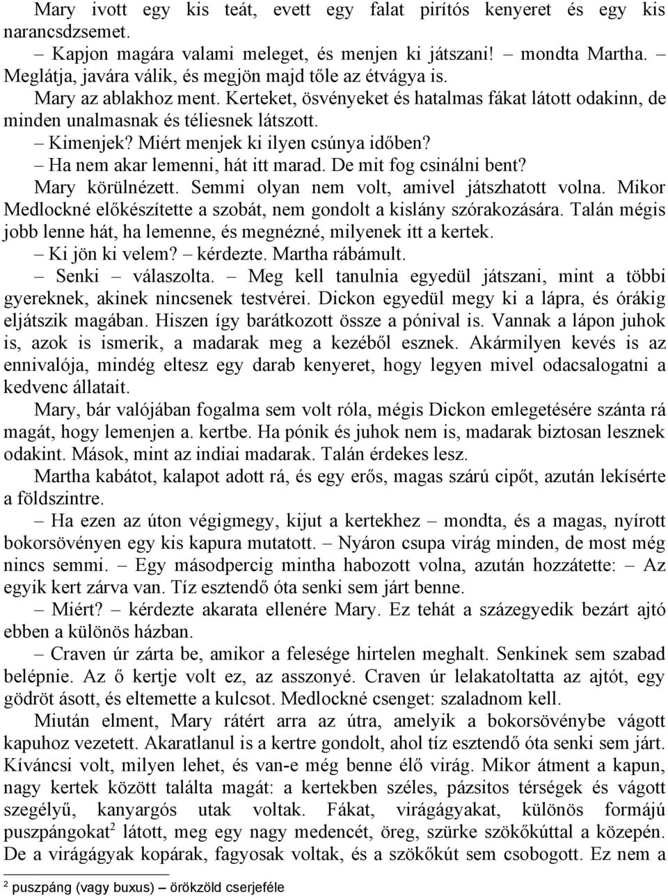 Miért menjek ki ilyen csúnya időben? Ha nem akar lemenni, hát itt marad. De mit fog csinálni bent? Mary körülnézett. Semmi olyan nem volt, amivel játszhatott volna.