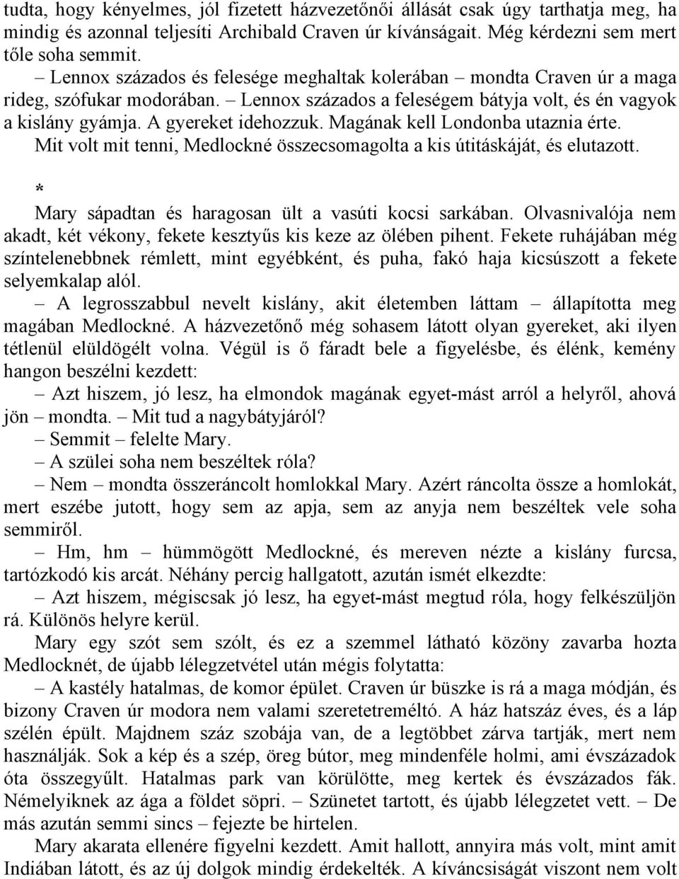 Magának kell Londonba utaznia érte. Mit volt mit tenni, Medlockné összecsomagolta a kis útitáskáját, és elutazott. * Mary sápadtan és haragosan ült a vasúti kocsi sarkában.