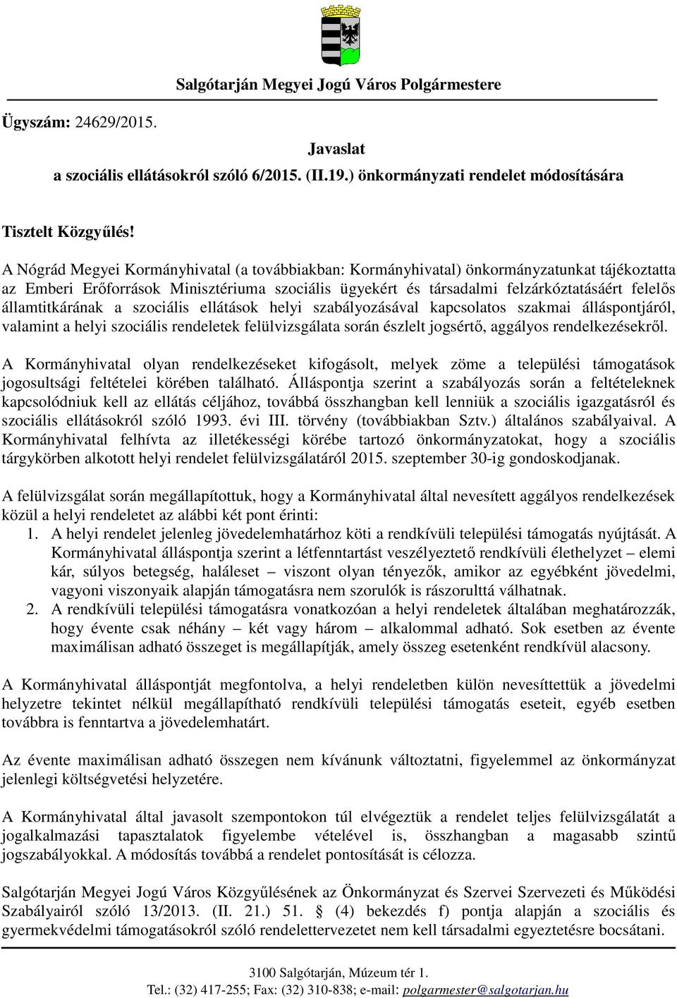 államtitkárának a szociális ellátások helyi szabályozásával kapcsolatos szakmai álláspontjáról, valamint a helyi szociális rendeletek felülvizsgálata során észlelt jogsértő, aggályos rendelkezésekről.