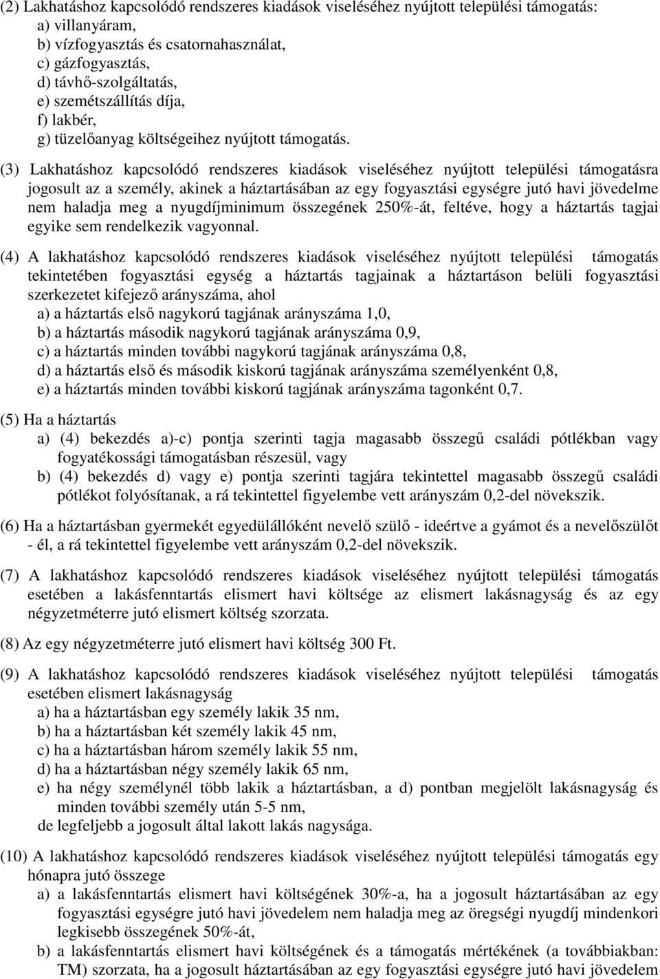 (3) Lakhatáshoz kapcsolódó rendszeres kiadások viseléséhez nyújtott települési támogatásra jogosult az a személy, akinek a háztartásában az egy fogyasztási egységre jutó havi jövedelme nem haladja