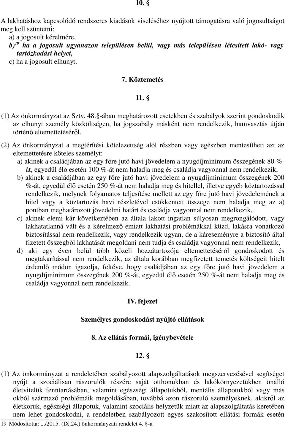 -ában meghatározott esetekben és szabályok szerint gondoskodik az elhunyt személy közköltségen, ha jogszabály másként nem rendelkezik, hamvasztás útján történő eltemettetéséről.