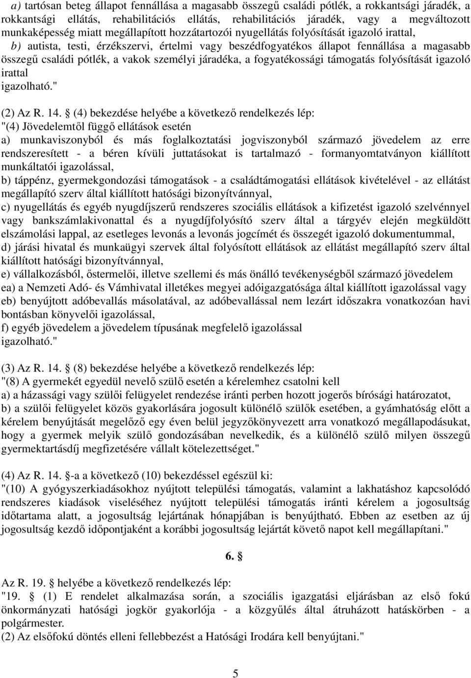 személyi járadéka, a fogyatékossági támogatás folyósítását igazoló irattal igazolható." (2) Az R. 14.