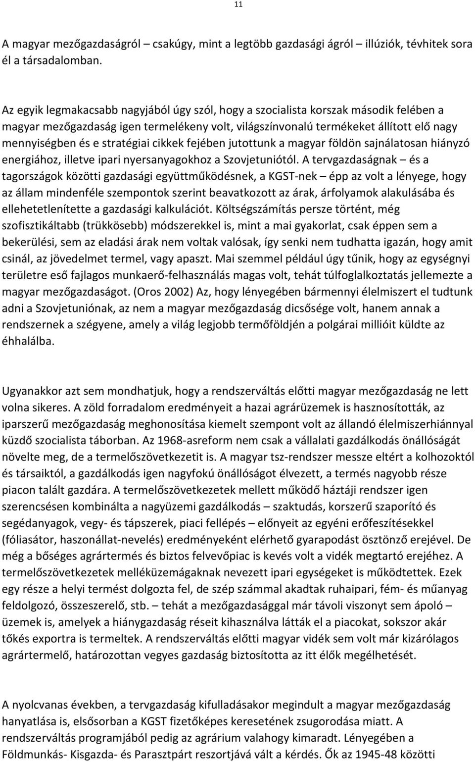 stratégiai cikkek fejében jutottunk a magyar földön sajnálatosan hiányzó energiához, illetve ipari nyersanyagokhoz a Szovjetuniótól.