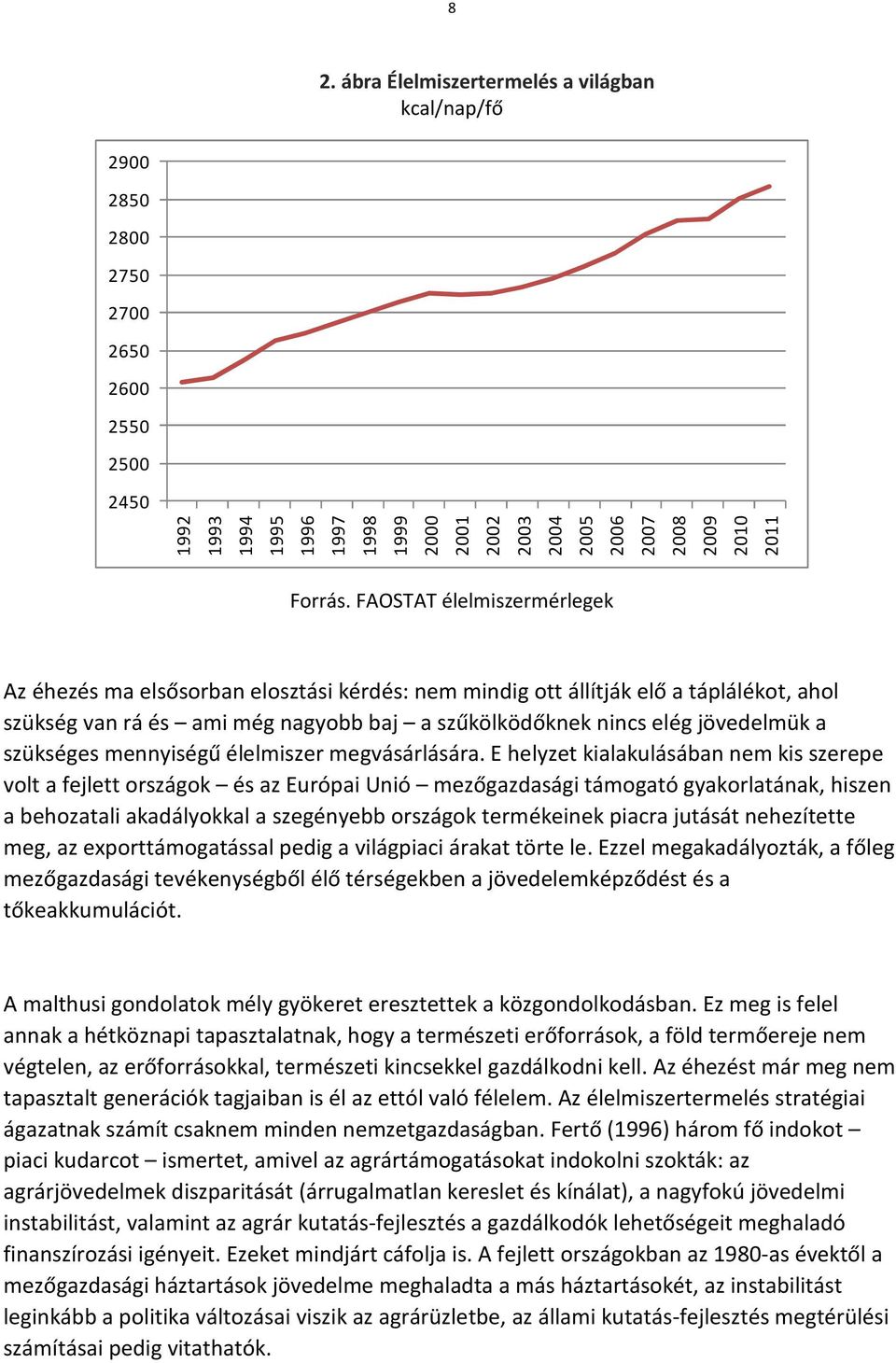 FAOSTAT élelmiszermérlegek Az éhezés ma elsősorban elosztási kérdés: nem mindig ott állítják elő a táplálékot, ahol szükség van rá és ami még nagyobb baj a szűkölködőknek nincs elég jövedelmük a