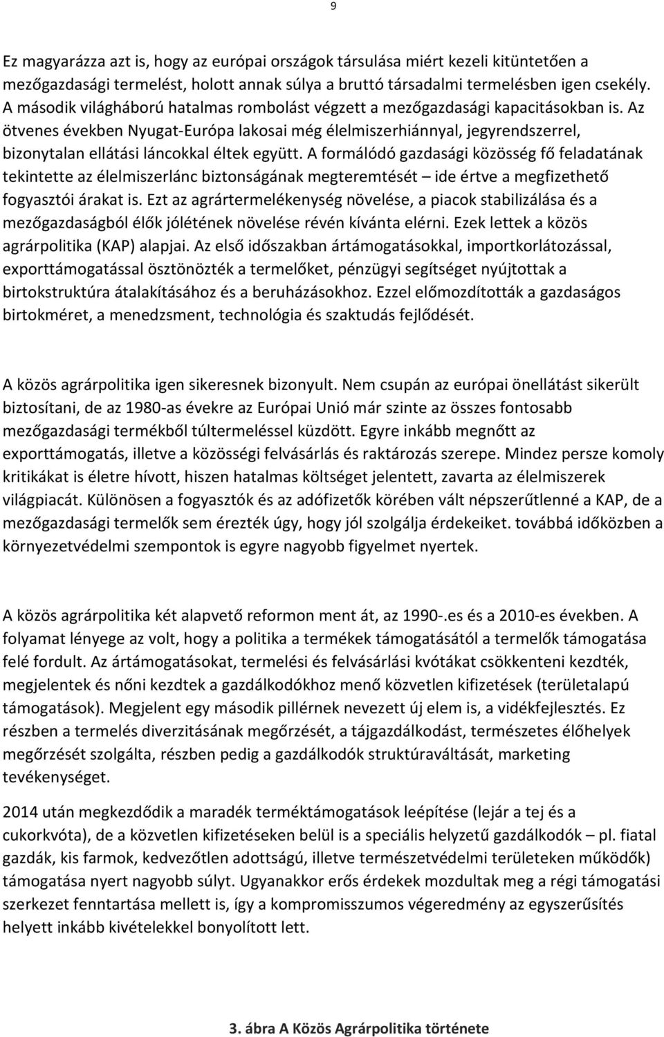 Az ötvenes években Nyugat-Európa lakosai még élelmiszerhiánnyal, jegyrendszerrel, bizonytalan ellátási láncokkal éltek együtt.