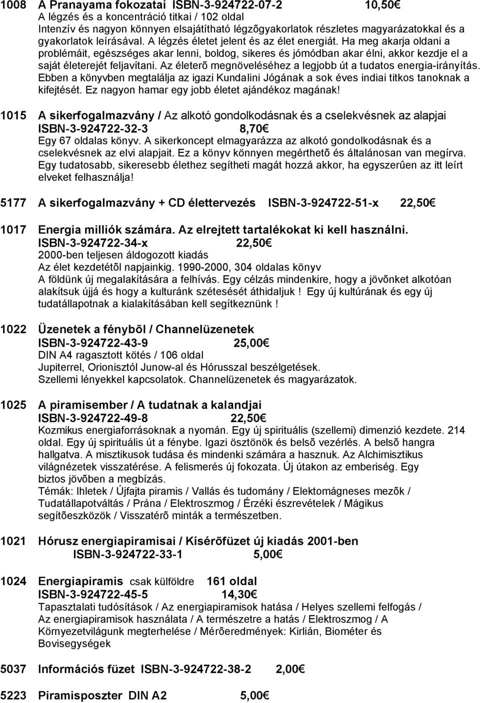 Az életerõ megnöveléséhez a legjobb út a tudatos energia-irányítás. Ebben a könyvben megtalálja az igazi Kundalini Jógának a sok éves indiai titkos tanoknak a kifejtését.