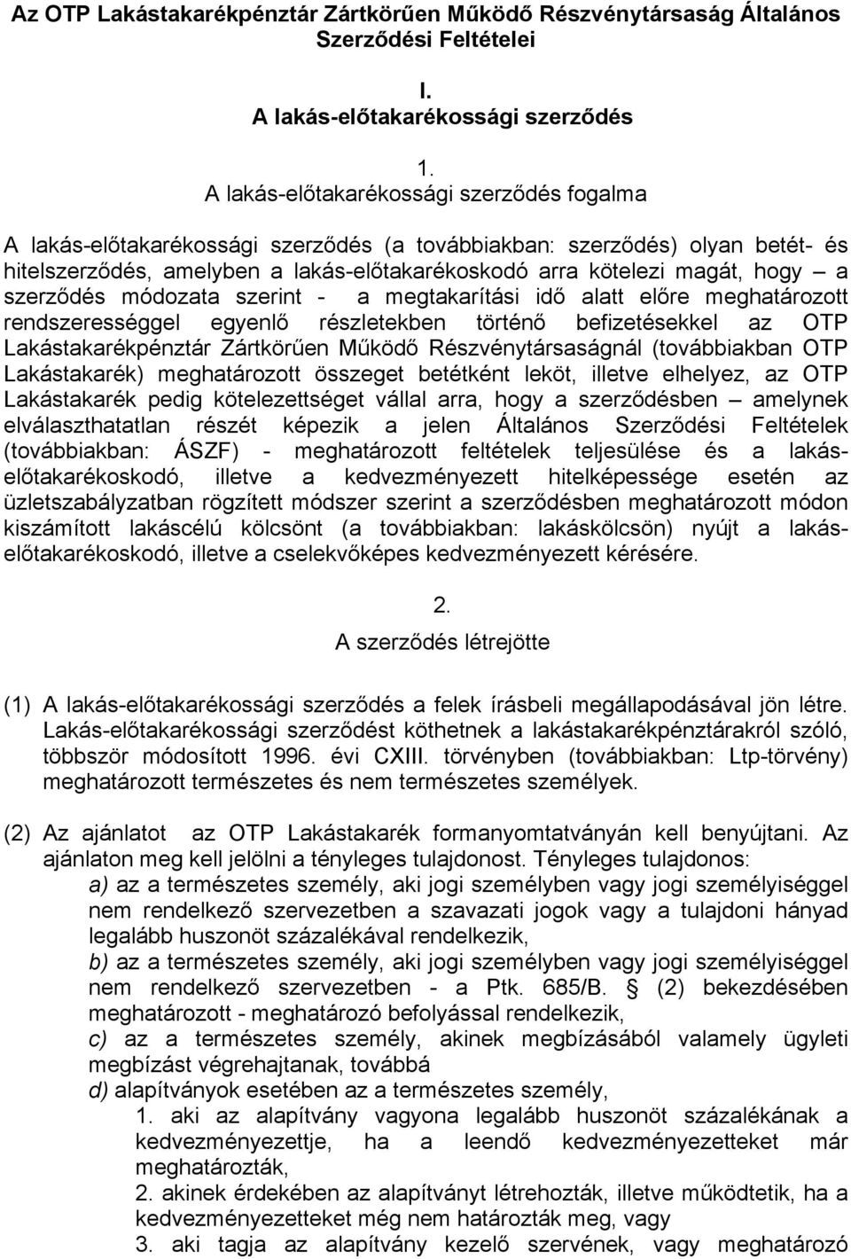 szerződés módozata szerint - a megtakarítási idő alatt előre meghatározott rendszerességgel egyenlő részletekben történő befizetésekkel az OTP Lakástakarékpénztár Zártkörűen Működő