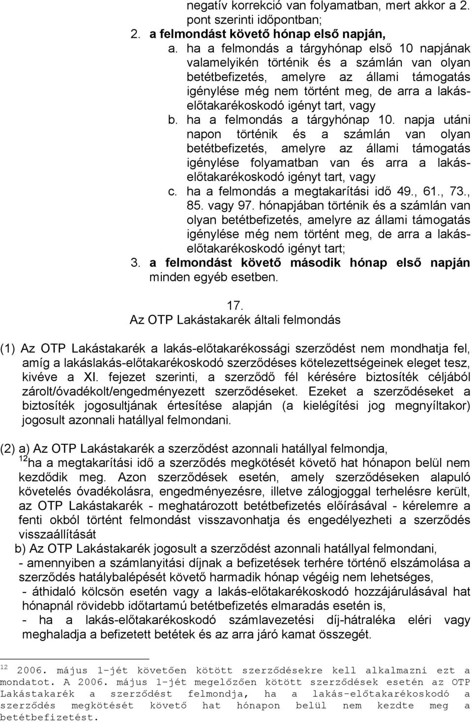 igényt tart, vagy b. ha a felmondás a tárgyhónap 10.