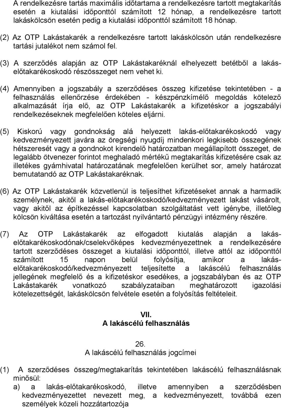 (3) A szerződés alapján az OTP Lakástakaréknál elhelyezett betétből a lakáselőtakarékoskodó részösszeget nem vehet ki.