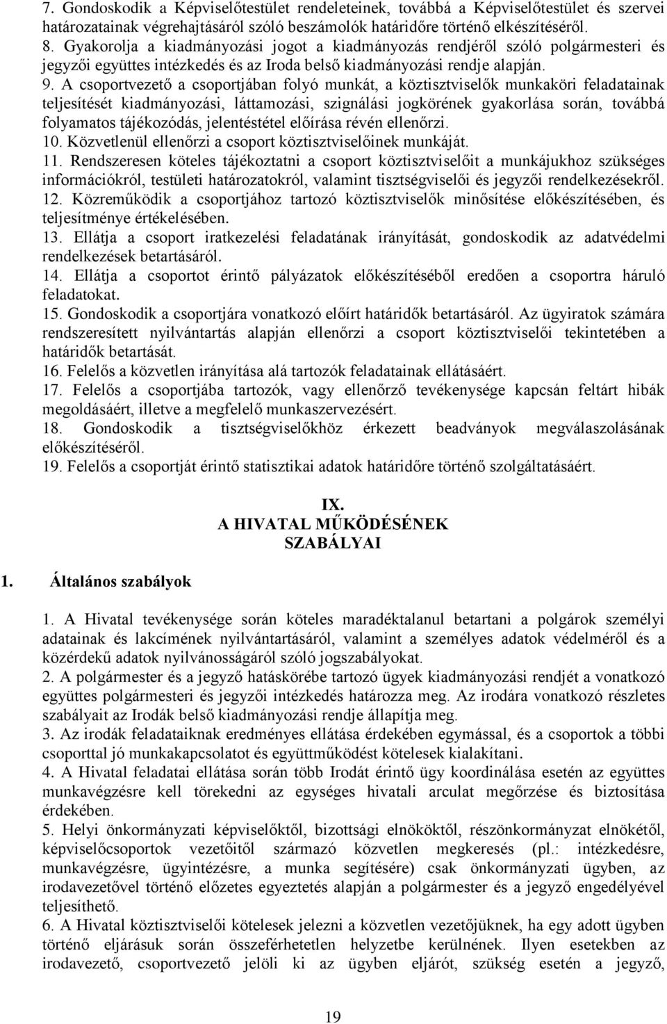 A csoportvezető a csoportjában folyó munkát, a köztisztviselők munkaköri feladatainak teljesítését kiadmányozási, láttamozási, szignálási jogkörének gyakorlása során, továbbá folyamatos tájékozódás,