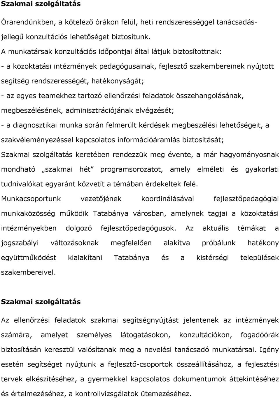 teamekhez tartozó ellenőrzési feladatok összehangolásának, megbeszélésének, adminisztrációjának elvégzését; - a diagnosztikai munka során felmerült kérdések megbeszélési lehetőségeit, a