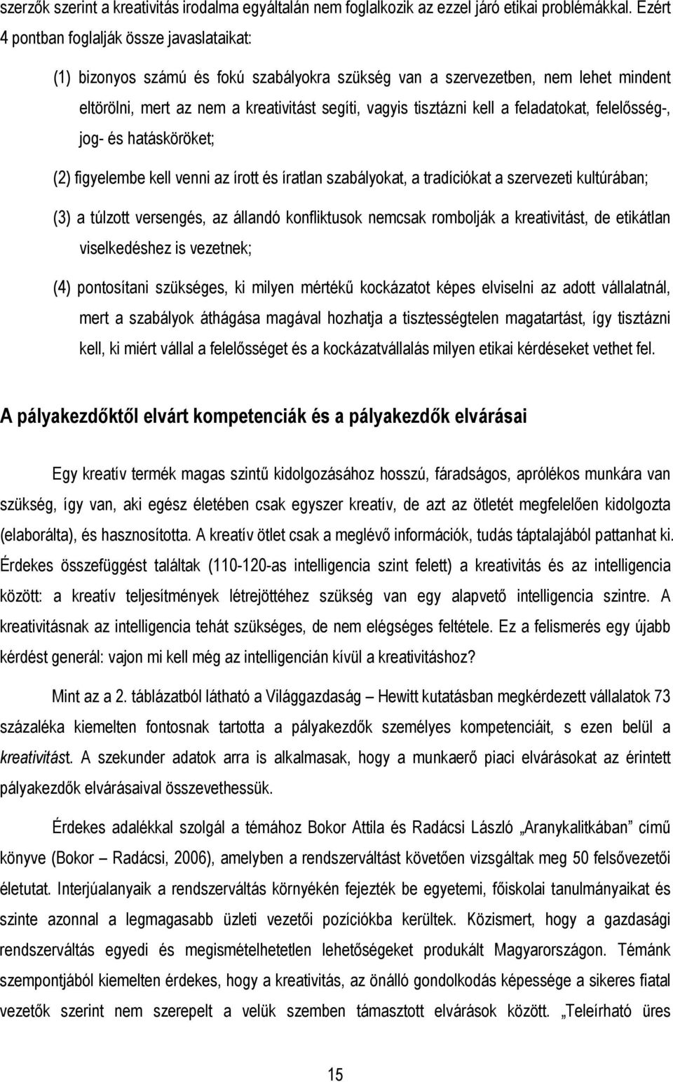 a feladatokat, felelısség-, jog- és hatásköröket; (2) figyelembe kell venni az írott és íratlan szabályokat, a tradíciókat a szervezeti kultúrában; (3) a túlzott versengés, az állandó konfliktusok