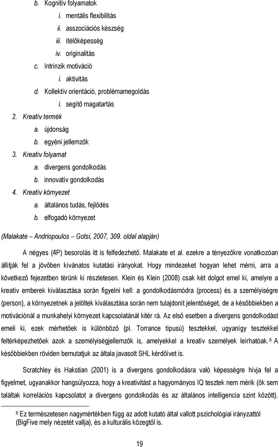 elfogadó környezet (Malakate Andriopoulos Gotsi, 2007, 309. oldal alapján) A négyes (4P) besorolás itt is felfedezhetı. Malakate et al.