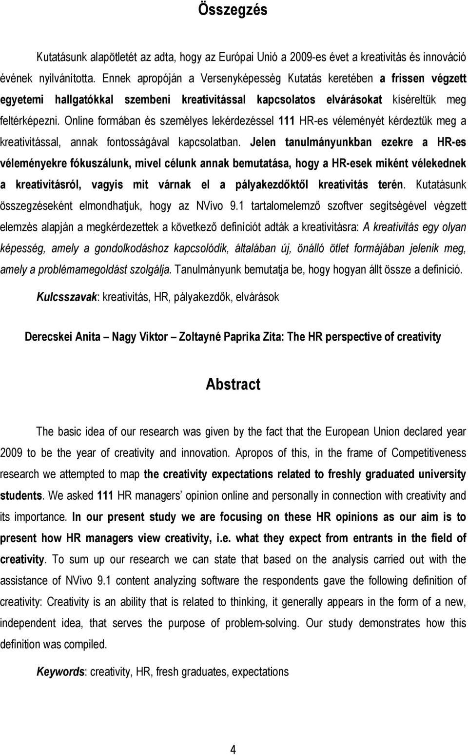 Online formában és személyes lekérdezéssel 111 HR-es véleményét kérdeztük meg a kreativitással, annak fontosságával kapcsolatban.