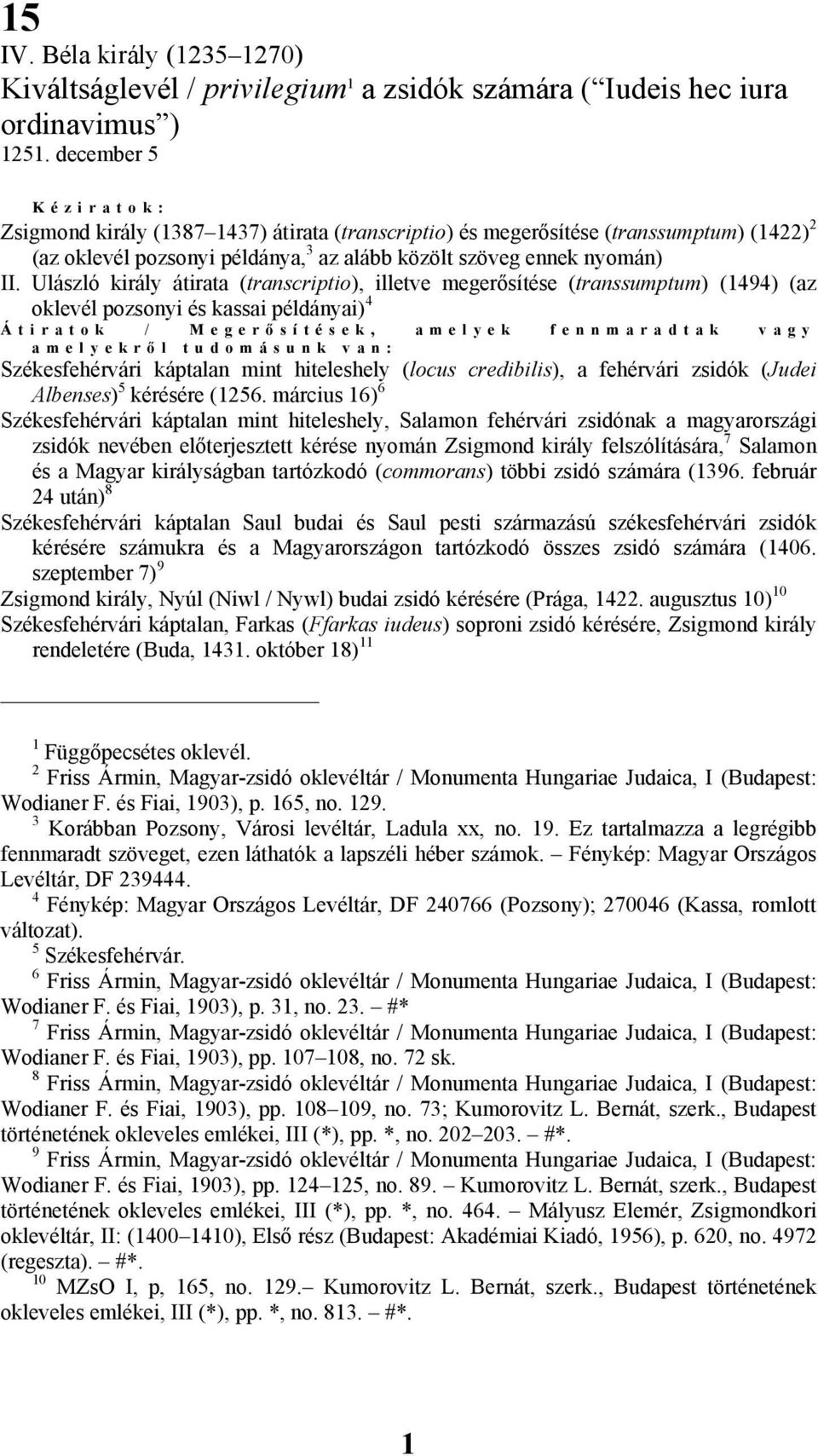 Ulászló király átirata (transcriptio), illetve megerősítése (transsumptum) (1494) (az oklevél pozsonyi és kassai példányai) 4 Átiratok / Megerő sítések, amelyek fennmaradtak vagy amelyekrő l