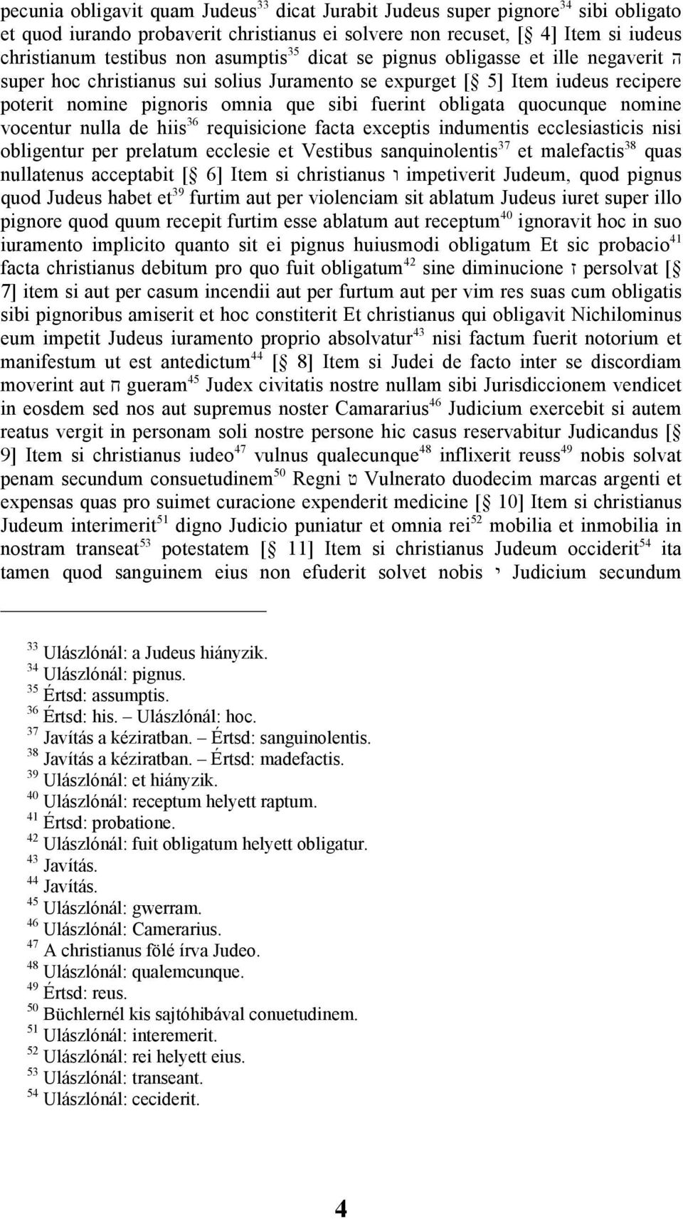 quocunque nomine vocentur nulla de hiis 36 requisicione facta exceptis indumentis ecclesiasticis nisi obligentur per prelatum ecclesie et Vestibus sanquinolentis 37 et malefactis 38 quas nullatenus