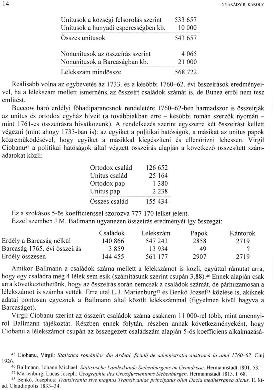 évi összeírások eredményeivel, ha a lélekszám mellett ismernénk az összeírt családok számát is, de Bunea erről nem tesz említést.