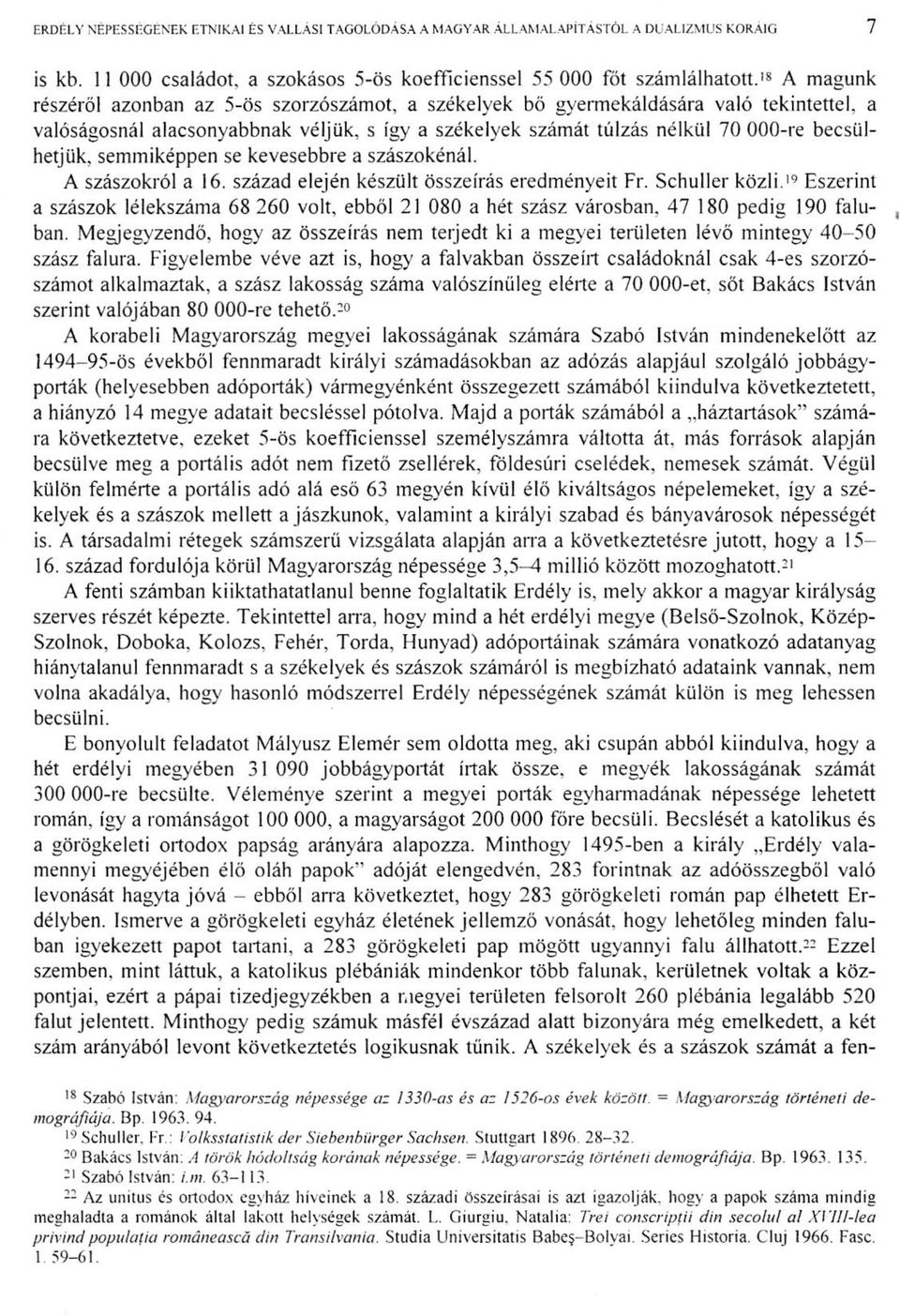 becsülhetjük, semmiképpen se kevesebbre a szászokénál. A szászokról a 16. század elején készült összeírás eredményeit Fr. Schuller közli.