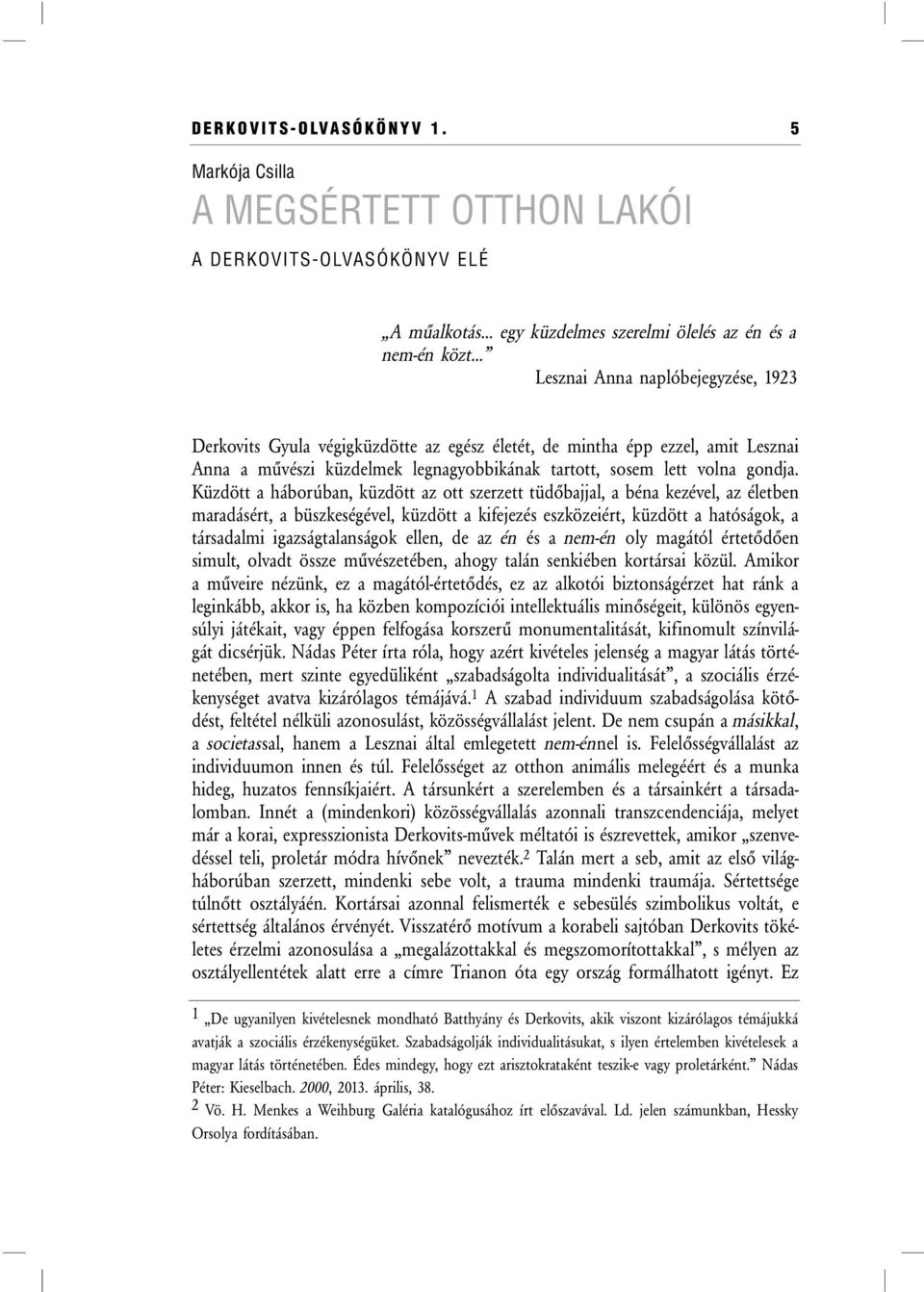 végigküzdötte az egész életét, de mintha épp ezzel, amit Lesznai Anna a művészi küzdelmek legnagyobbikának tartott, sosem lett volna gondja.