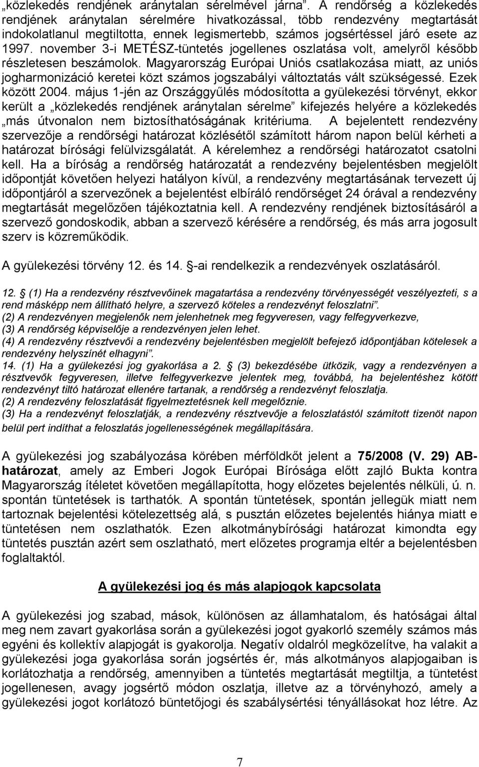 november 3-i METÉSZ-tüntetés jogellenes oszlatása volt, amelyről később részletesen beszámolok.