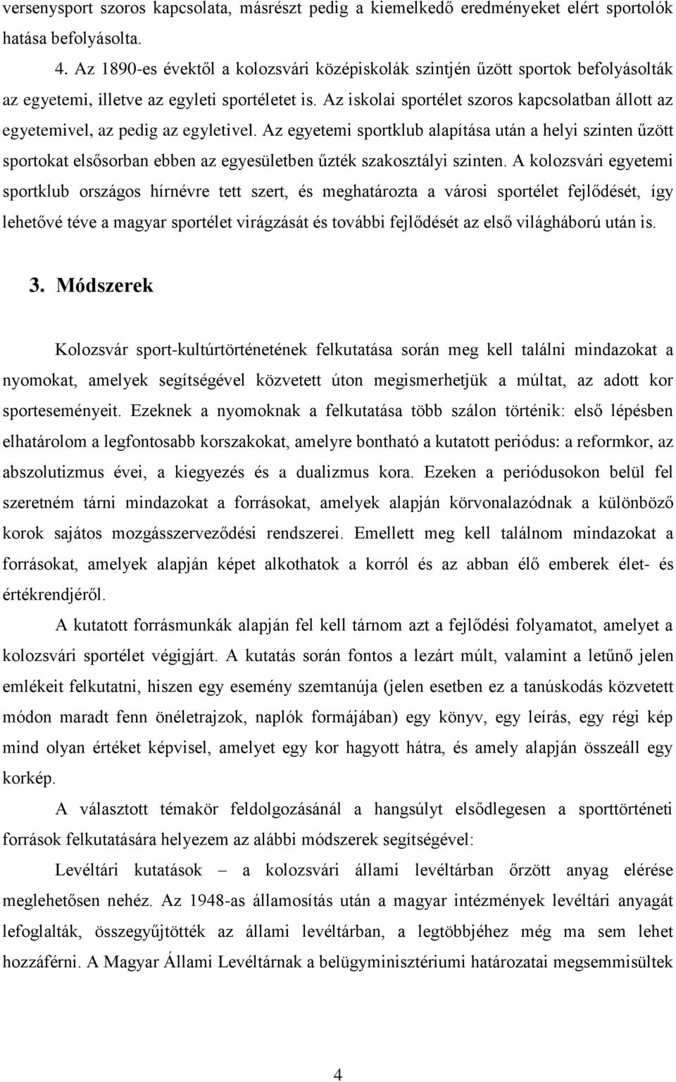 Az iskolai sportélet szoros kapcsolatban állott az egyetemivel, az pedig az egyletivel.