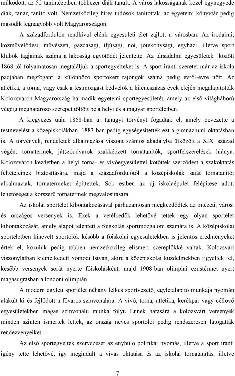 Az irodalmi, közművelődési, művészeti, gazdasági, ifjúsági, női, jótékonysági, egyházi, illetve sport klubok tagjainak száma a lakosság egyötödét jelentette.