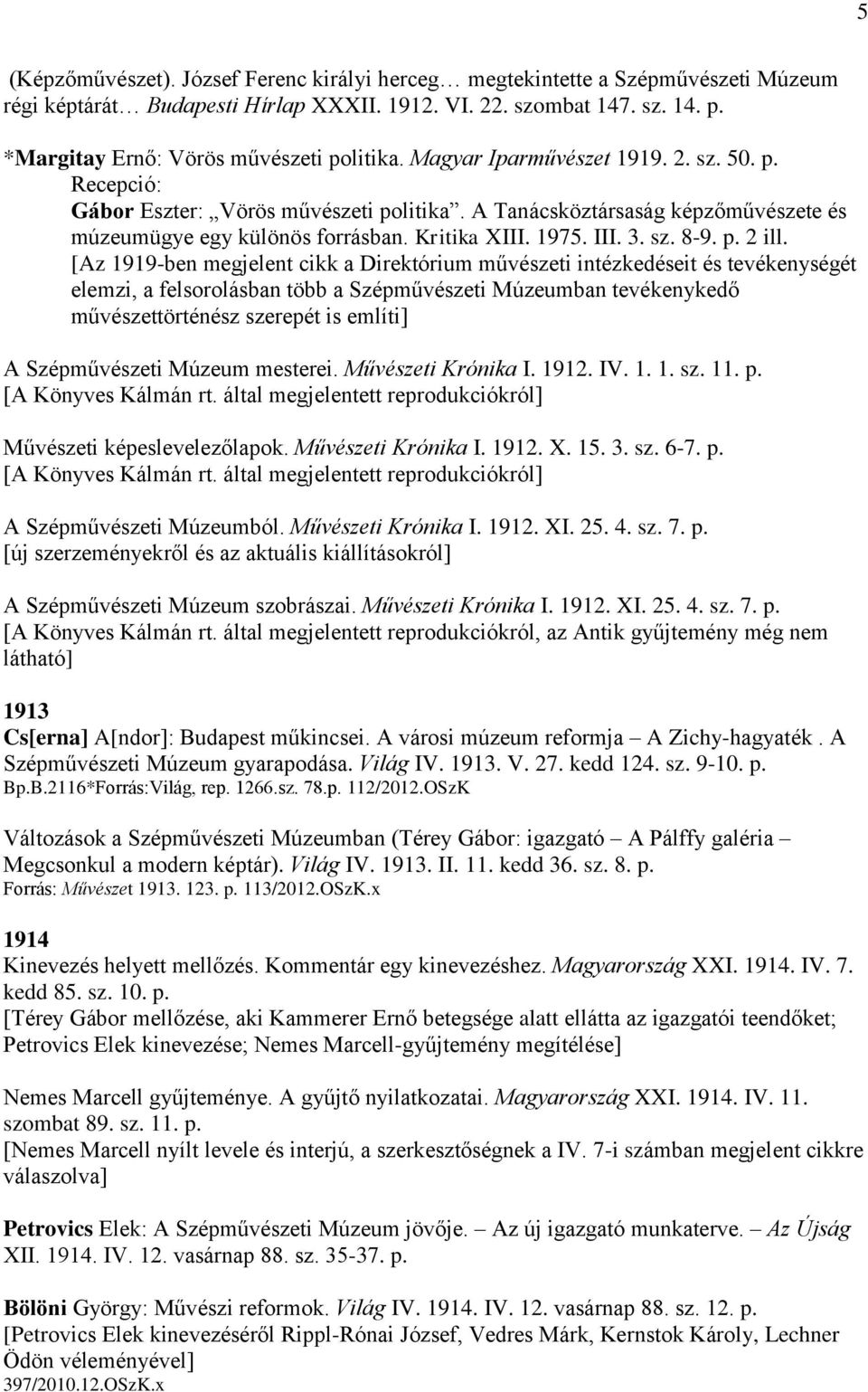 A Tanácsköztársaság képzőművészete és múzeumügye egy különös forrásban. Kritika XIII. 1975. III. 3. sz. 8-9. p. 2 ill.