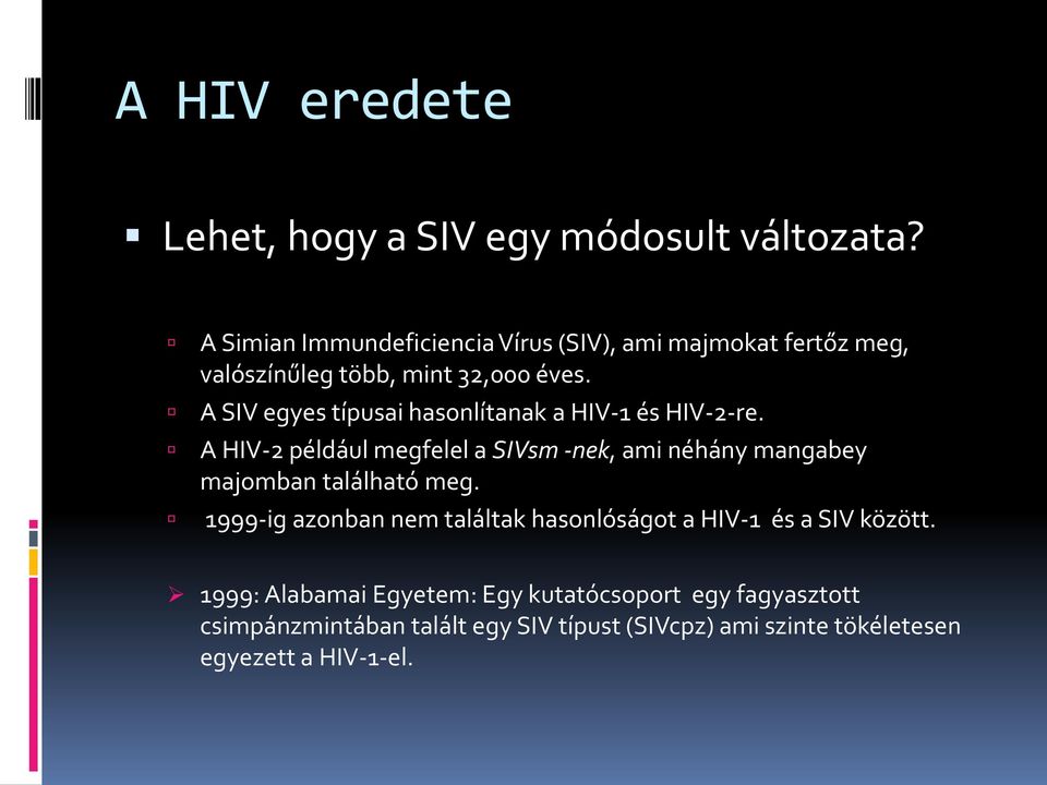 A SIV egyes típusai hasonlítanak a HIV-1 és HIV-2-re.