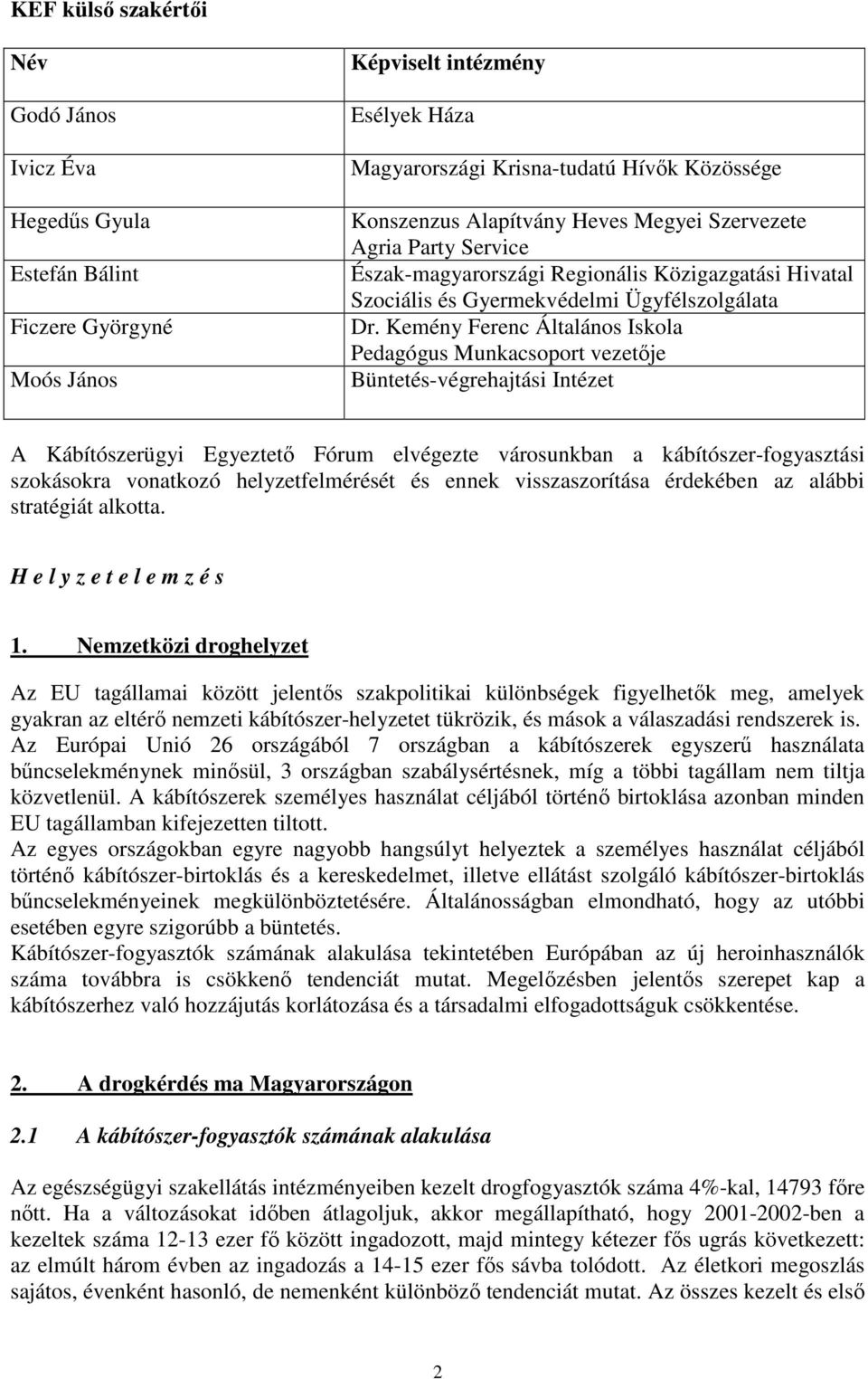 Kemény Ferenc Általános Iskola Pedagógus Munkacsoport vezetője Büntetés-végrehajtási Intézet A Kábítószerügyi Egyeztető Fórum elvégezte városunkban a kábítószer-fogyasztási szokásokra vonatkozó