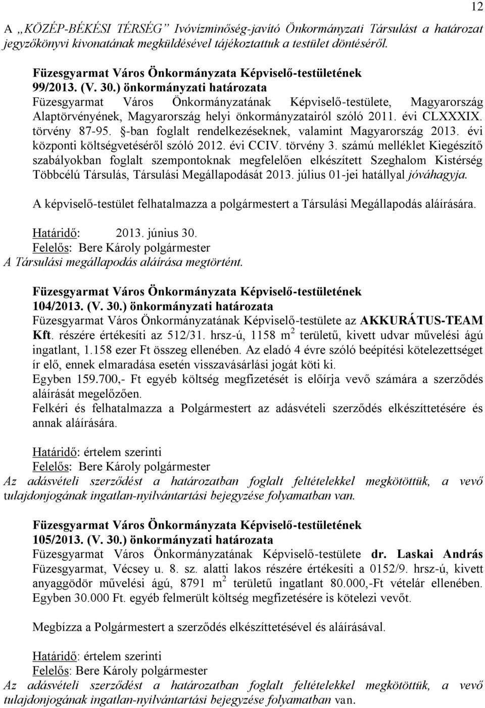 -ban foglalt rendelkezéseknek, valamint Magyarország 2013. évi központi költségvetéséről szóló 2012. évi CCIV. törvény 3.