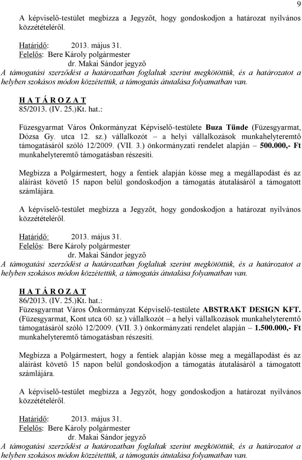 25.)Kt. hat.: Füzesgyarmat Város Önkormányzat Képviselő-testülete Buza Tünde (Füzesgyarmat, Dózsa Gy. utca 12. sz.) vállalkozót a helyi vállalkozások munkahelyteremtő támogatásáról szóló 12/2009.